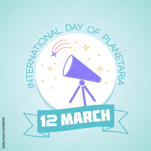 12 March nternational Day of Planetaria