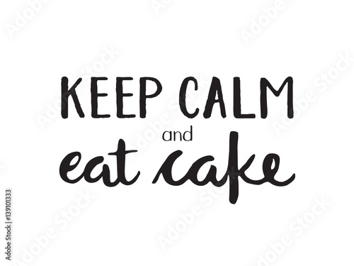 KEEP CALM AND EAT CAKE