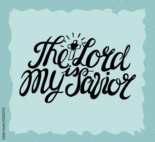 Hand lettering The Lord is my Savior, made near the cross.