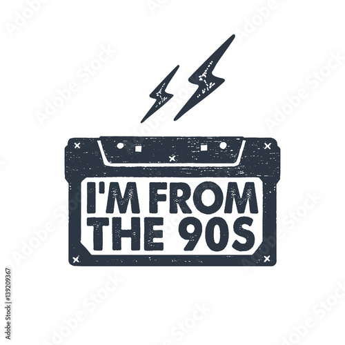 Hand drawn 90s themed badge with textured cassette tape vector illustration and "I'm from the 90s" inspirational lettering.