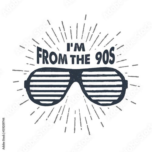 Hand drawn 90s themed badge with striped sunglasses textured vector illustration and "I'm from the 90s" inspirational lettering.