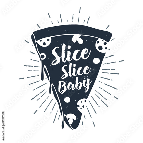 Hand drawn label with textured pizza slice vector illustration and "Slice, slice baby" lettering.