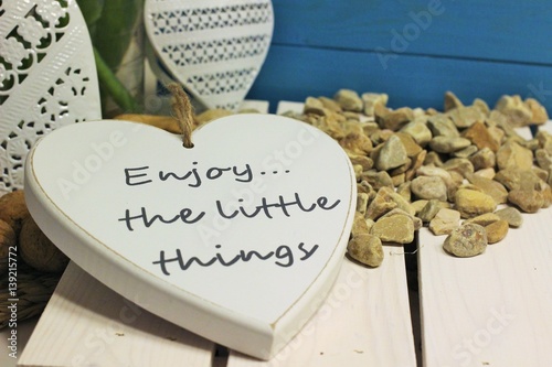 Enjoy the little things, live the life you love, great sententia, love and happiness, lovely moments, good sententia, home sweet home, great life, good life photo