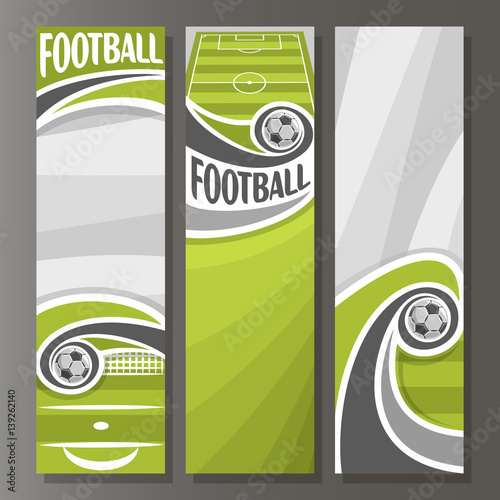 Vector Vertical Banners for Football: 3 template for title text on football theme, green sports ground field, flying in goal soccer ball, abstract vertical banner for advertising on grey background.