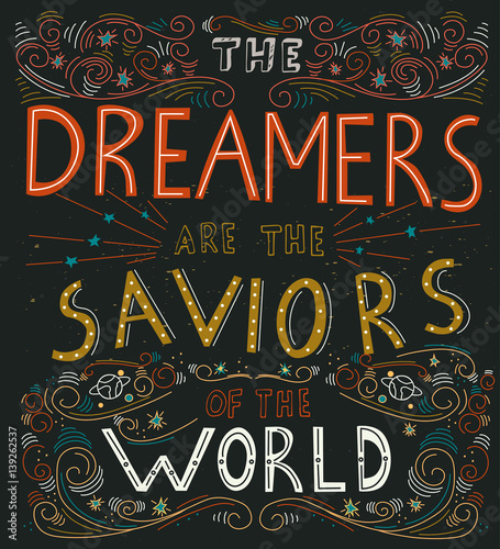 The Dreamers are the saviors of the world - unique hand drawn lettering. Perfect inscription for t-shirt, bags, greeting card, poster, print or invitation