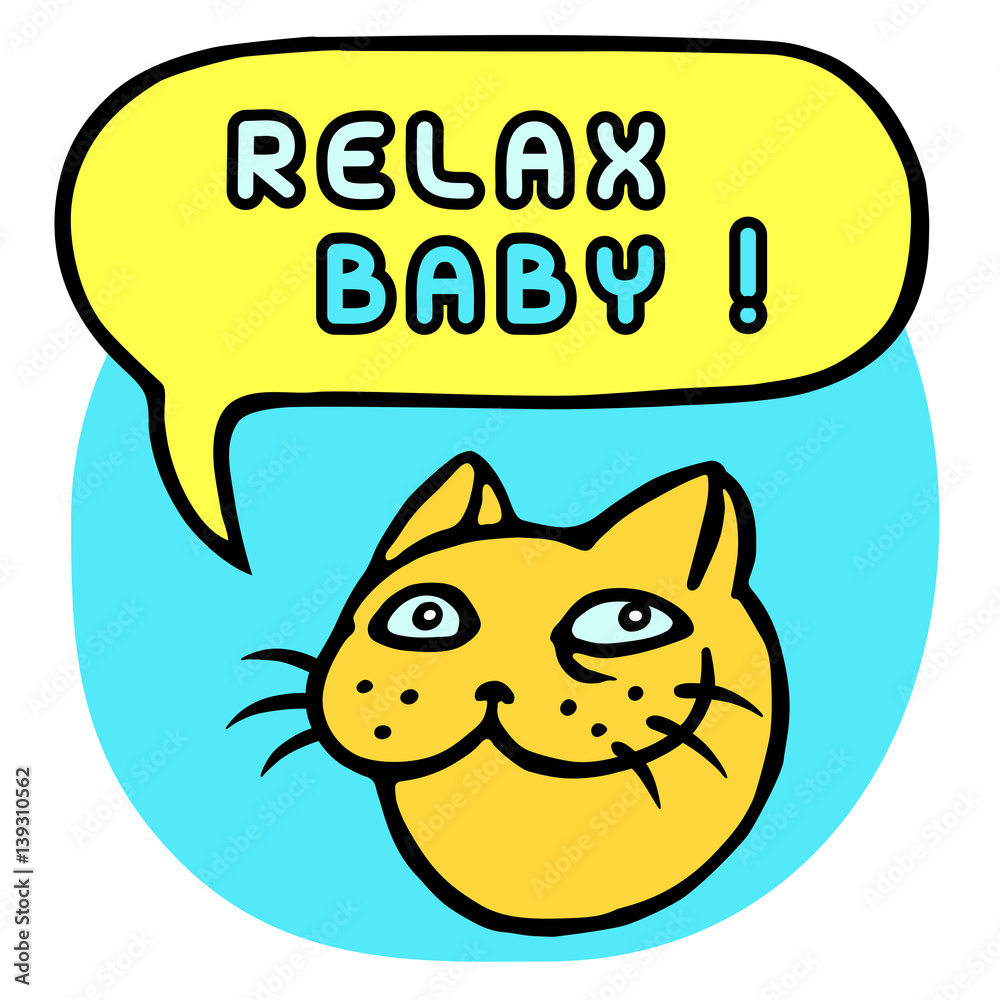 Relax Baby! Cartoon Cat Head. Speech Bubble. Vector Illustration. Relax Baby! Cartoon Cat Head. Speech Bubble. Vector Illustration.