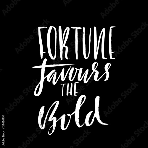 Fortune favours the bold. Hand drawn lettering proverb. Vector typography design. Handwritten inscription.
