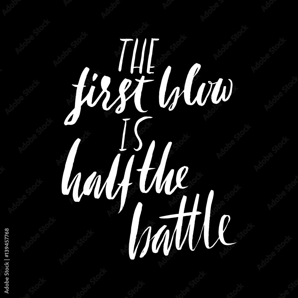 The first blow is half the battle. Hand drawn lettering proverb. Vector typography design. Handwritten inscription. The first blow is half the battle. Hand drawn lettering proverb. Vector typography design. Handwritten inscription.