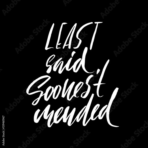 Least said soonest mended. Hand drawn lettering proverb. Vector typography design. Handwritten inscription.