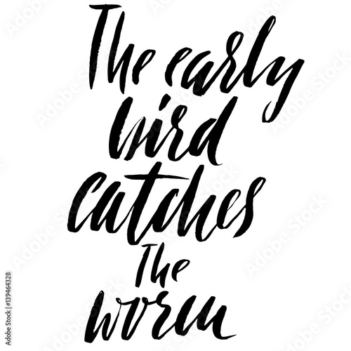The early bird catches the worm. Hand drawn lettering proverb. Vector typography design. Handwritten inscription.