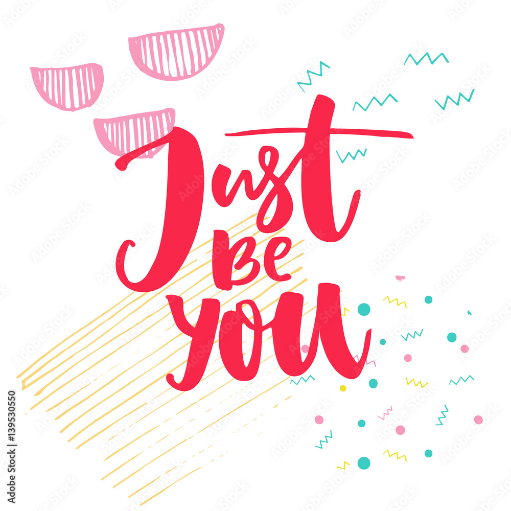 Just be you. Inspirational saying at white background with hand marks.