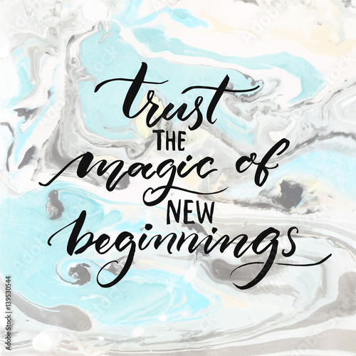 Trust the magic of new beginnings. Inspiration quote, modern calligraphy vector saying. Phrase about challenges and starts