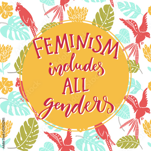 Feminism includes all genders. Feminist saying about equality of women and men. Typography o tropical background with parrots and palm leaves photo