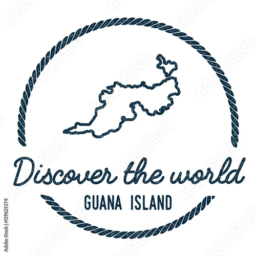 Guana Island Map Outline. Vintage Discover the World Rubber Stamp with Island Map. Hipster Style Nautical Insignia, with Round Rope Border. Travel Vector Illustration.
