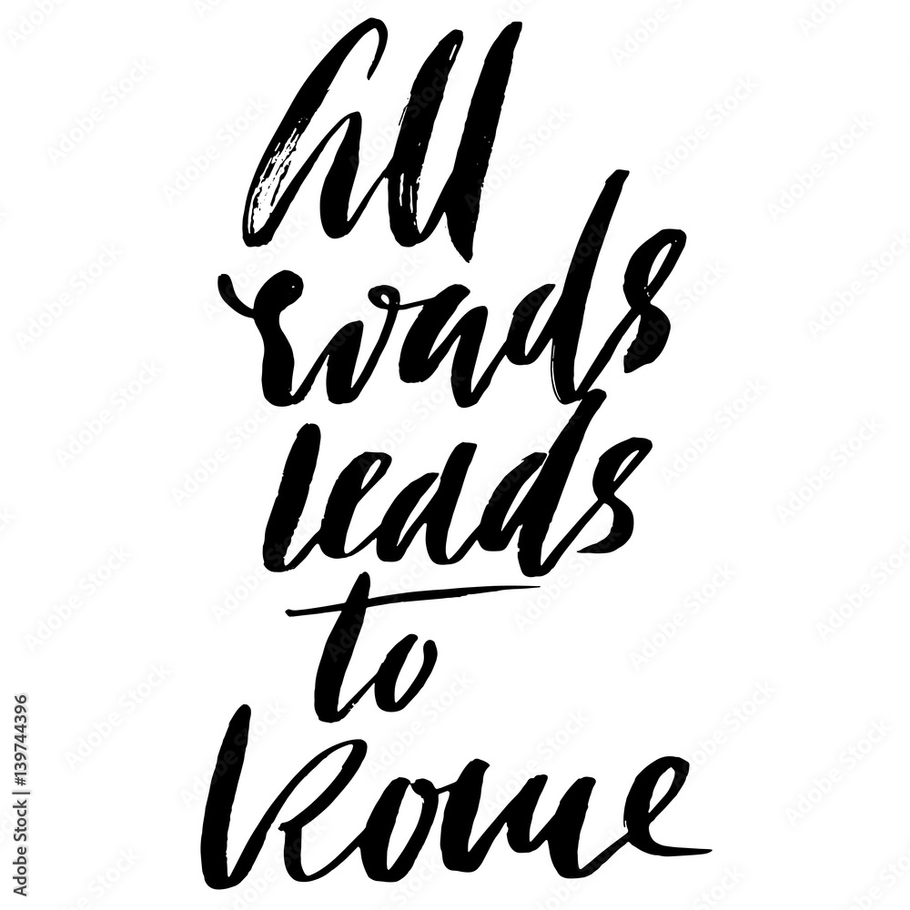 All roads lead to Rome. Hand drawn lettering proverb. Vector typography design. Handwritten inscription. All roads lead to Rome. Hand drawn lettering proverb. Vector typography design. Handwritten inscription.