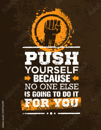 Push Yourself Because No One Else Is Going To Do It For You Creative Grunge Motivation Quote. Typography Vector Concept.