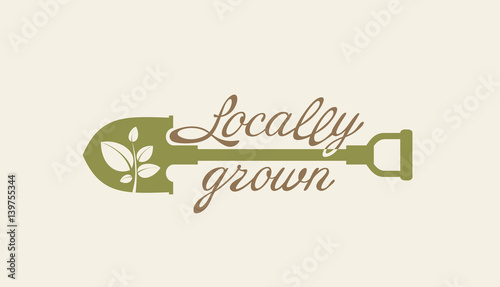 Locally grown. Shovel.