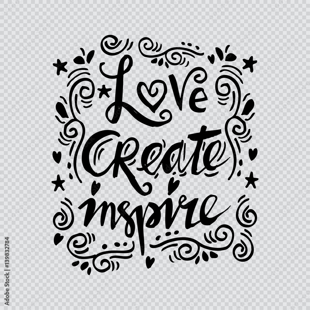 Love create inspire hand lettering.  Inspirational And Motivational Quotes. 