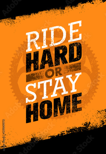 Ride Hard Or Ride Home. Creative Vector Bike Motivation Quote Banner On Grunge Distressed Background