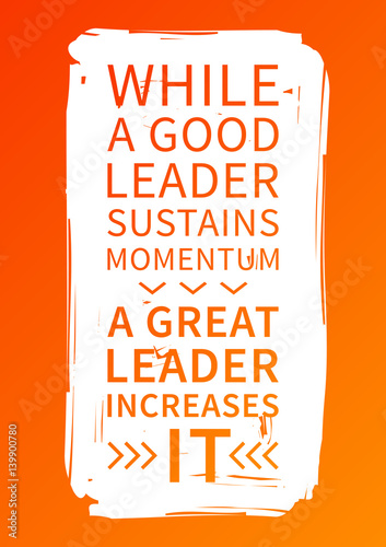 While a good leader sustains momentum, a great leader increases it. Inspirational saying. Motivational quote for poster, banner. Vector creative typography concept design illustration. 