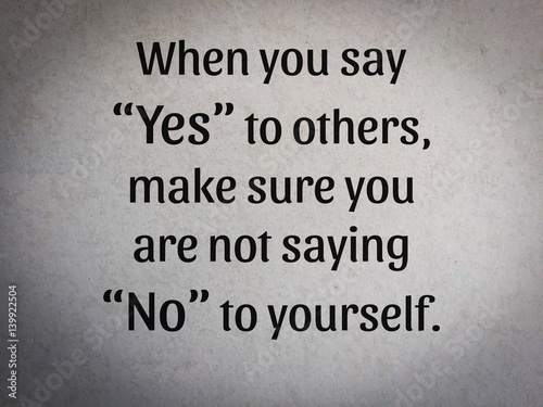  “When you say 'Yes' to others, make sure you are not saying 'No' to yourself.” Inspirational quote words on old Concrete floor texture.