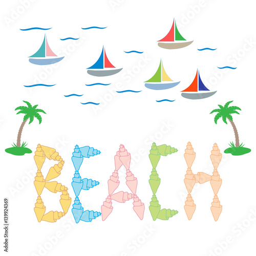 Nice picture on the marine theme with inscription «beach» of the seashells, palms, waves  and sailboats