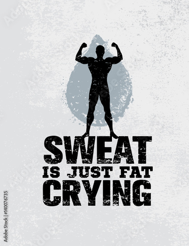 Sweat Is Just Fat Crying. Workout and Fitness Motivation Quote. Creative Vector Typography Grunge Poster Concept