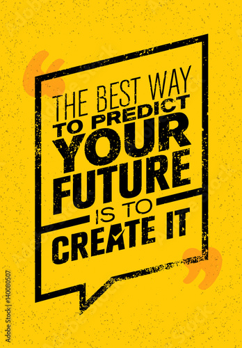 The Best Way To Predict Your Future Is To Create It. Inspiring Creative Motivation Quote. Vector Typography Banner