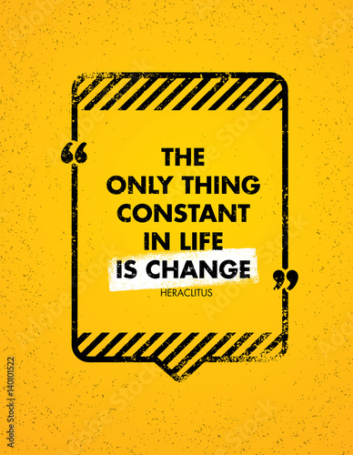 The Only Constant Thing In Life Is Change. Inspiring Creative Motivation Quote. Vector Typography Banner Design Concept