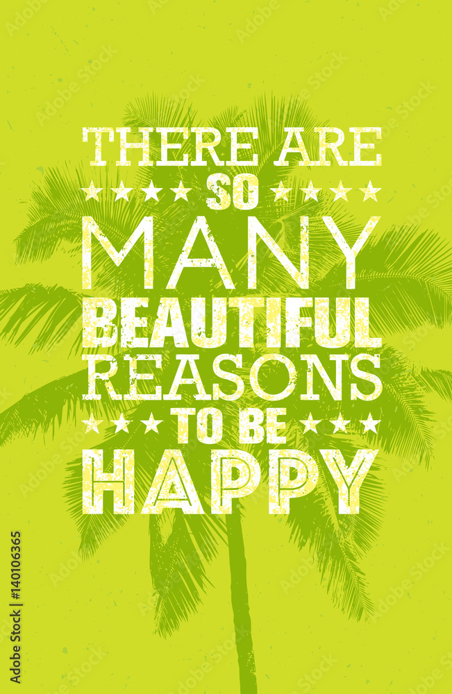 There Are So Many Beautiful Reasons To Be Happy. Summer Beach Inspiring Creative Motivation Quote. Vector Typography There Are So Many Beautiful Reasons To Be Happy. Summer Beach Inspiring Creative Motivation Quote. Vector Typography