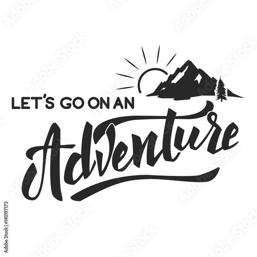 Lets go on an adventure hand drawn lettering motivation phrase. Mountain icon. Vector illustration.