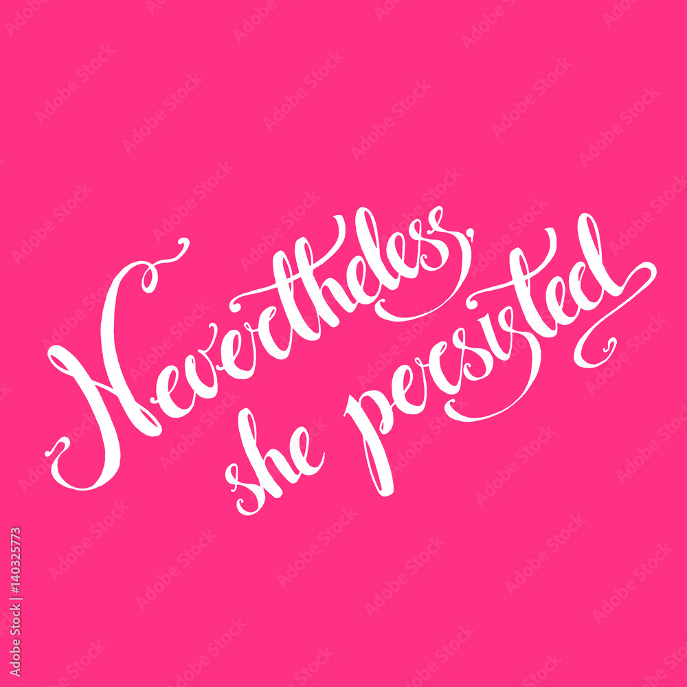 Nevertheless, she persisted. Vector hand drawn political exhorta