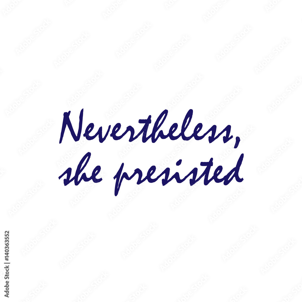 Inscription feminists Nevertheless, she persisted. The slogan of Ink Riot. Womens protest. Text for a tattoo, a print for clothes, a T-shirt, a sweatshirt, a bag. Vector illustration. Inscription feminists Nevertheless, she persisted. The slogan of Ink Riot. Womens protest. Text for a tattoo, a print for clothes, a T-shirt, a sweatshirt, a bag. Vector illustration.