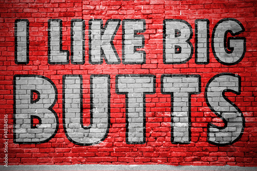 I like Big Butts Ziegelsteinmauer Graffiti