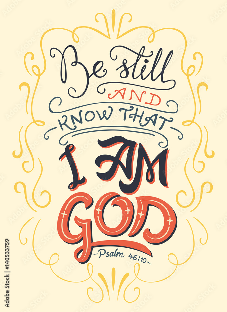 Be still and know that I am God, Psalm 46:10. Hand-lettering. Typography design bible quote Be still and know that I am God, Psalm 46:10. Hand-lettering. Typography design bible quote