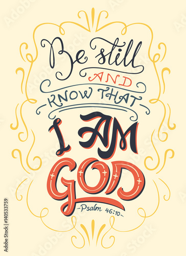Be still and know that I am God, Psalm 46:10. Hand-lettering. Typography design bible quote