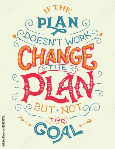 If the plan doesn't work, change the plan, but not the goal. Hand-lettering motivation quote