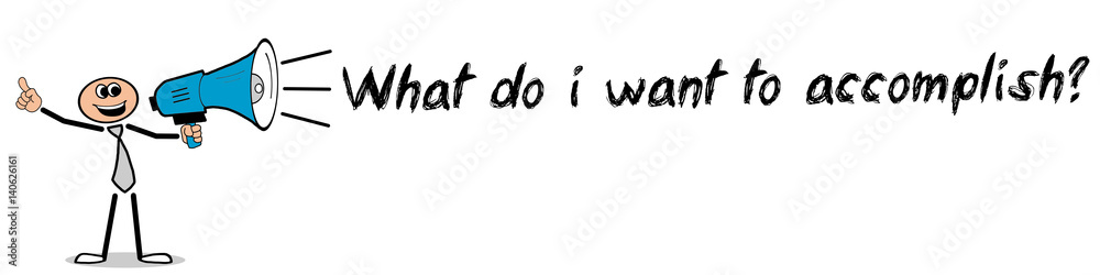 What do i want to accomplish? / Mann mit Megafon