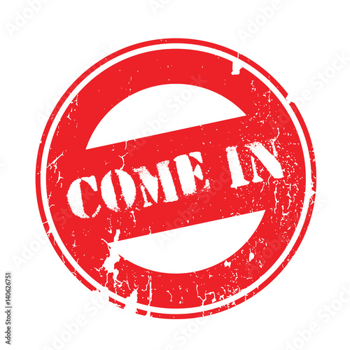 Come In rubber stamp. Grunge design with dust scratches. Effects can be easily removed for a clean, crisp look. Color is easily changed.
