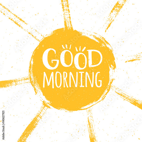 Good morning poster with hand drawn lettering and grunge style sun with paint splatters. Vector illustration.