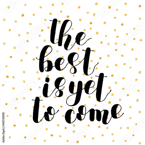 The best is yet to come. Lettering illustration.