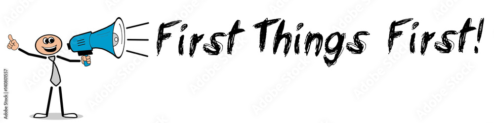 First Things First! / Mann mit Megafon First Things First! / Mann mit Megafon