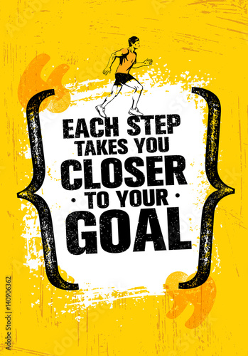 Each Step Takes You Closer To Your Goal. Inspiring Workout Running Motivation Quote. Creative Vector Typography