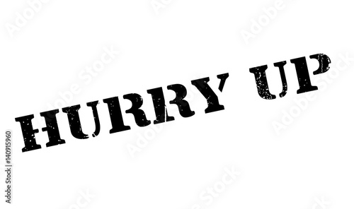 Hurry Up rubber stamp. Grunge design with dust scratches. Effects can be easily removed for a clean, crisp look. Color is easily changed.