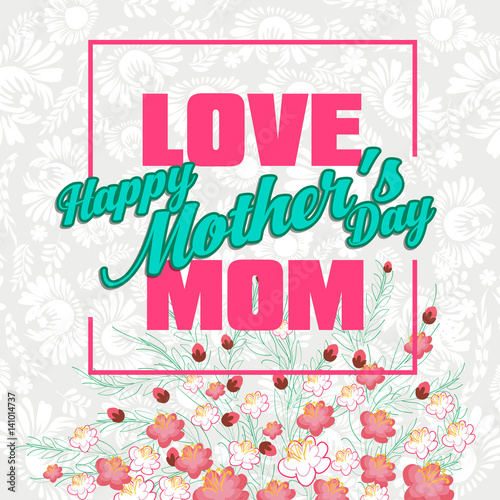 Happy Mothers Day lettering. Mothers day greeting card with Flowers