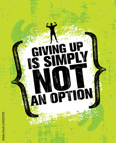 Giving Up Is Simply Not An Option. Sport Inspiring Workout and Fitness Gym Motivation Quote Illustration. photo