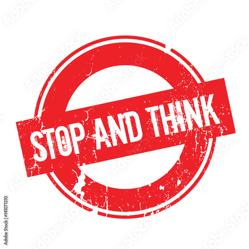 Stop And Think rubber stamp. Grunge design with dust scratches. Effects can be easily removed for a clean, crisp look. Color is easily changed.