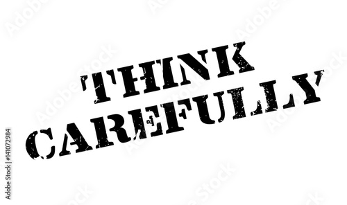 Think Carefully rubber stamp. Grunge design with dust scratches. Effects can be easily removed for a clean, crisp look. Color is easily changed.