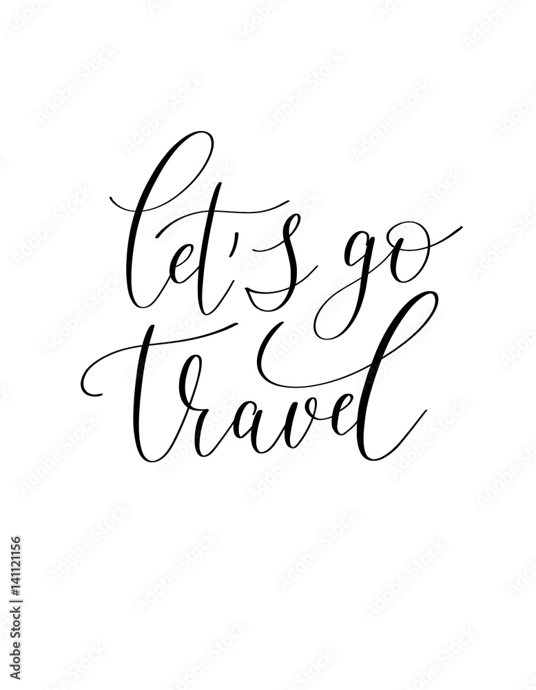 let's go travel black and white hand written ink lettering