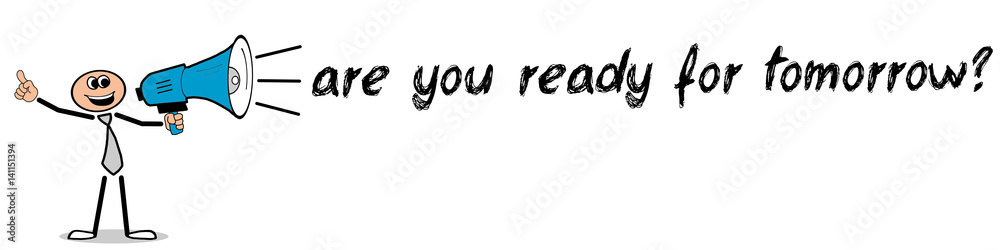 are you ready for tomorrow? / Mann mit Megafon are you ready for tomorrow? / Mann mit Megafon